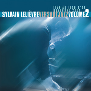 อัลบัม Versant Jazz (Live au Lion d'Or) - Volume 2 ศิลปิน Sylvain Lelièvre