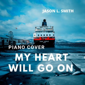 ดาวน์โหลดและฟังเพลง My Heart Will Go On (Piano Cover) พร้อมเนื้อเพลงจาก Jason L. Smith
