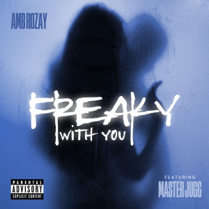 Listen to Freaky With You (Explicit) song with lyrics from Amb Rozay