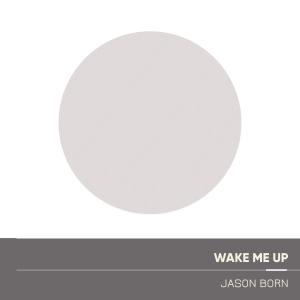 ดาวน์โหลดและฟังเพลง Wake Me Up พร้อมเนื้อเพลงจาก Jason Born