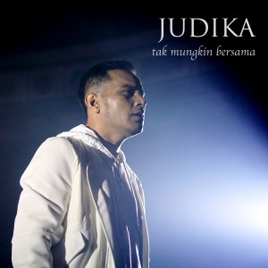 Dengarkan lagu Tak Mungkin Bersama nyanyian Judika dengan lirik