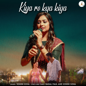 Listen to Kiya Re Kya Kiya song with lyrics from Sohini Soha