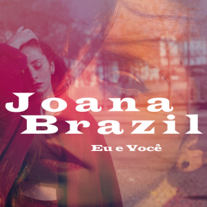 收聽Joana Brazil的Eu e Você歌詞歌曲
