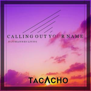 Tacacho的專輯Calling Out Your Name (feat. Johannes Ljung) (Explicit)