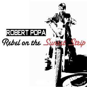 Robert Popa的专辑Rebel on the Sunset Strip