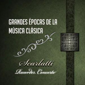 อัลบัม Grandes épocas de la Música Clásica, Scarlatti - Recorder Concerto ศิลปิน Milan Munclinger