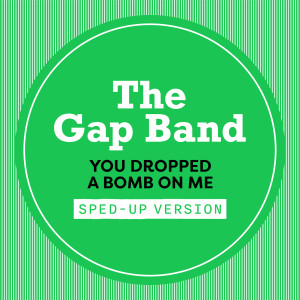 อัลบัม You Dropped A Bomb On Me (Sped Up) ศิลปิน The Gap Band