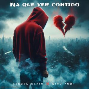 收聽Esecel Genio的Na que ver contigo (feat. Es King Yoni & Oslien Sonando)歌詞歌曲