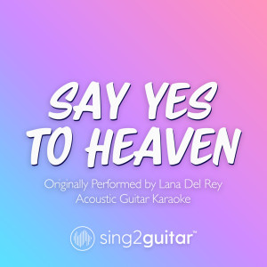 Dengarkan Say Yes To Heaven (Originally Performed by Lana Del Rey) (Acoustic Guitar Karaoke) lagu dari Sing2Guitar dengan lirik