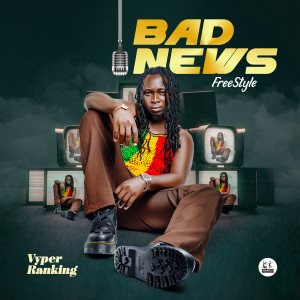 Listen to Bad News FreeStyle (BadNews Riddim) song with lyrics from Vyper Ranking