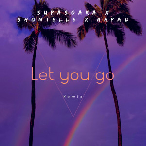 Album Let You Go (Remix) oleh Supasoaka