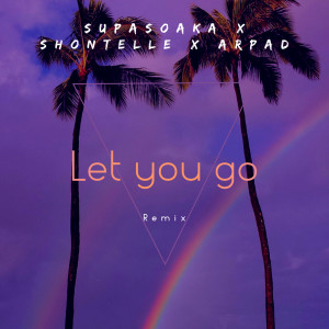 Dengarkan lagu Let You Go (Remix) nyanyian Supasoaka dengan lirik