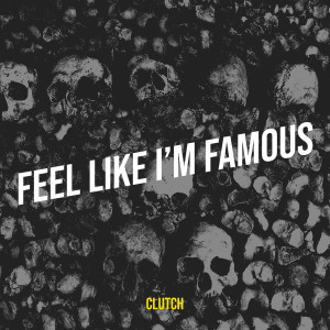 อัลบัม Feel Like I’m Famous (Explicit) ศิลปิน Clutch