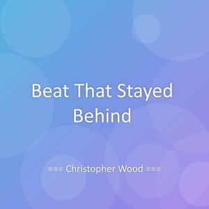 Listen to Beat That Stayed Behind song with lyrics from Christopher Wood