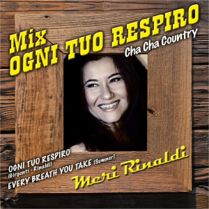 Album Mix Ogni tuo respiro: Ogni tuo respiro / Every breath you take (Cha Cha Country) from Meri Rinaldi