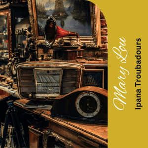 Ipana Troubadours的專輯Mary Lou
