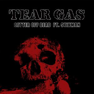 收聽Tear Gas的Better Off Dead (feat. stikman, fury of five) (Explicit)歌詞歌曲
