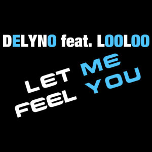 ดาวน์โหลดและฟังเพลง Let Me Feel You พร้อมเนื้อเพลงจาก Delyno