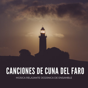 Canciones De Cuna Del Faro: Música Relajante Oceánica De Ensamble