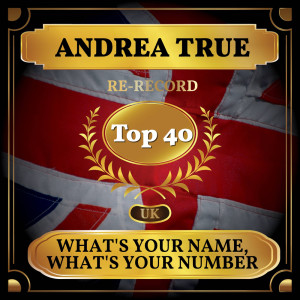 Album What's Your Name, What's Your Number (UK Chart Top 40 - No. 34) oleh Andrea True