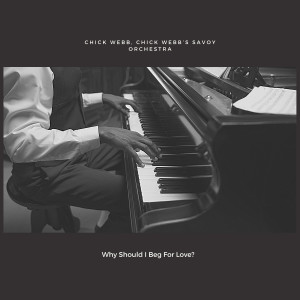 Album Why Should I Beg For Love? from Chick Webb