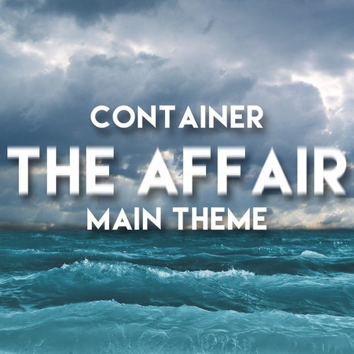 Container - The Affair Main Theme (其他)