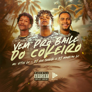 收聽DJ GH Sheik的Vem pro Baile do Cokeiro (Explicit)歌詞歌曲
