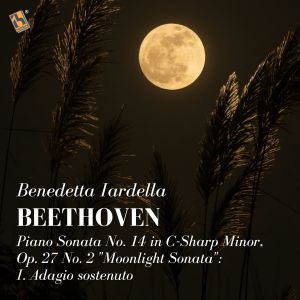 Album Beethoven: Piano Sonata No. 14 in C-Sharp Minor, Op. 27 No. 2 "Moonlight Sonata": I. Adagio sostenuto from Benedetta Iardella