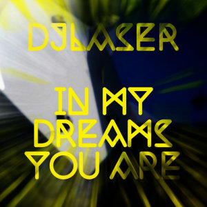 收聽Djlaser的In My Dreams You Are歌詞歌曲