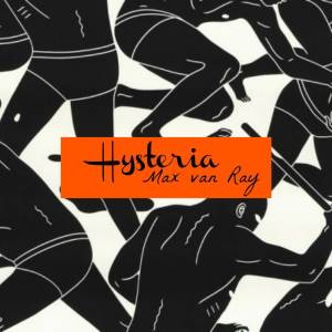 อัลบัม Hysteria (Original Mix) ศิลปิน Max van Ray