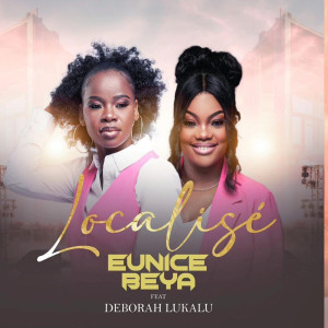 Listen to LOCALISÉ song with lyrics from Eunice Beya