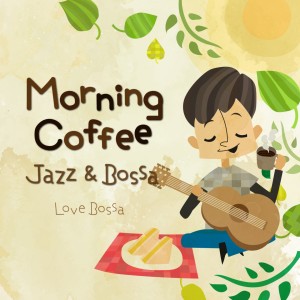 LOVE BOSSA的专辑Morning Coffee: Jazz & Bossa