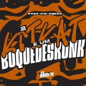 DJ BRAIA DA ZO的专辑2 KitKat e um Buquê de Skunk (Explicit)