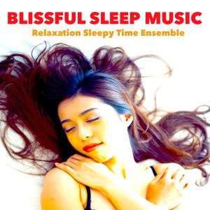 Album Blissful Sleep Music oleh Relaxation Sleepy Time Ensemble