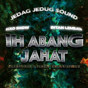 Dengarkan Ih Abang Jahat (Nando Grd & Alldhy Zhiigler Remix) lagu dari JEDAG JEDUG SOUND dengan lirik