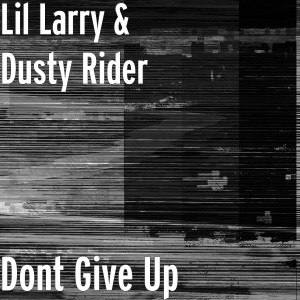 收聽LIL LARRY的Dont Give Up歌詞歌曲