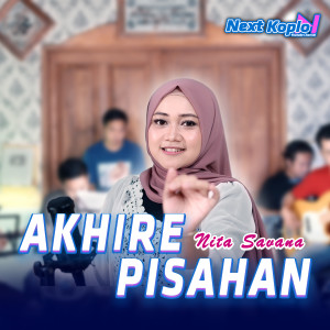 Dengarkan lagu Akhire Pisahan nyanyian Nita Savana dengan lirik