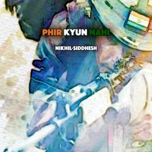 ดาวน์โหลดและฟังเพลง Phir Kyun Nahi พร้อมเนื้อเพลงจาก Nikhil-Siddhesh