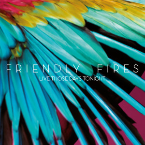 Album Live Those Days Tonight from Friendly Fires