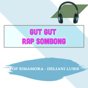 Listen to Gut Gut Rap Sombong song with lyrics from Top Simamora