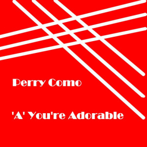 ดาวน์โหลดและฟังเพลง 'A'  You're Adorable พร้อมเนื้อเพลงจาก Perry Como