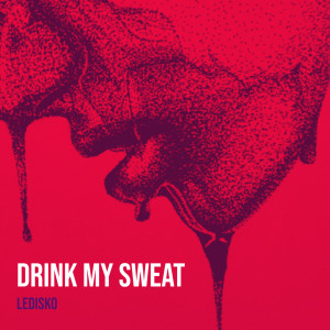 收听Ledisko的Drink My Sweat (Explicit)歌词歌曲