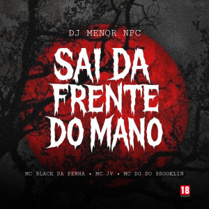 ดาวน์โหลดและฟังเพลง SAI DA FRENTE DO MANO (Explicit) พร้อมเนื้อเพลงจาก DJ MENOR NPC