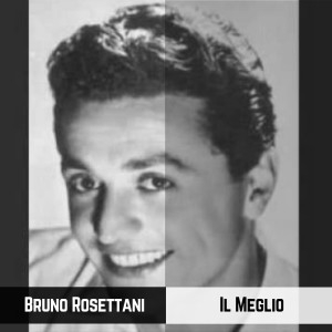 Il Meglio dari Bruno Rosettani