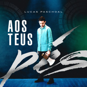 ดาวน์โหลดและฟังเพลง Aos Teus Pés พร้อมเนื้อเพลงจาก Lucas Paschoal