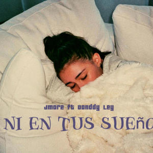 JMore El 1ndeseable的專輯Ni En Tus Sueños (feat. Danddy Ley)