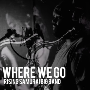 Album Where We Go from RISING SAMURAI BIG BAND
