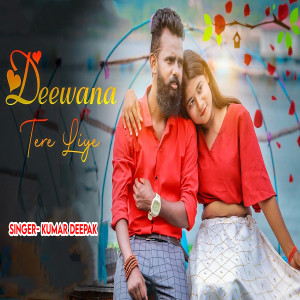 Listen to Deewana Tere Liye song with lyrics from Kumar Deepak