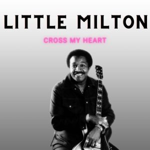 Cross My Heart - Little Milton dari Little Milton