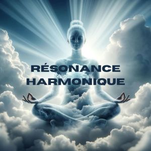 อัลบัม Résonance Harmonique (Musique Apaisante pour l'Harmonie du Corps et de l'Esprit) ศิลปิน Bouddha Musique Sanctuaire